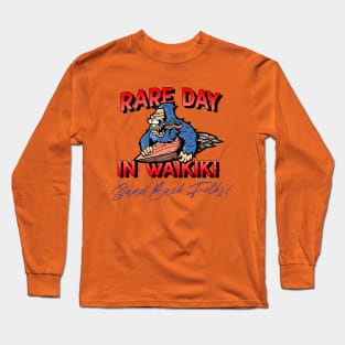 Rare Day in Waikiki...and the surf is up! Hit the beach folks! Long Sleeve T-Shirt